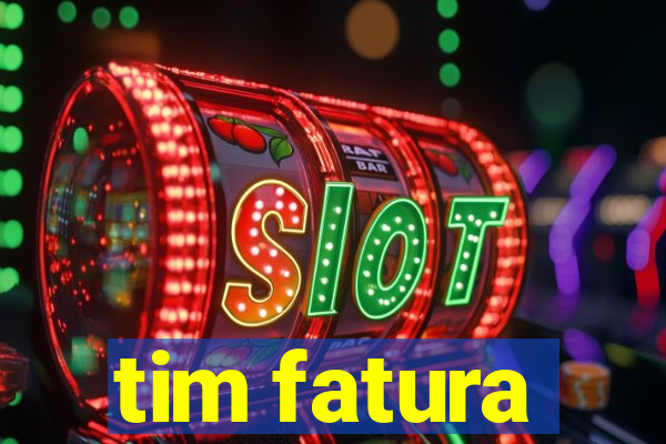 tim fatura